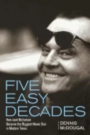 Image of five easy decades how jack nicholson became the biggest movie star in moder
