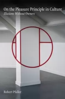 Image of On The Pleasure Principle In Culture : Illusions Without Owners