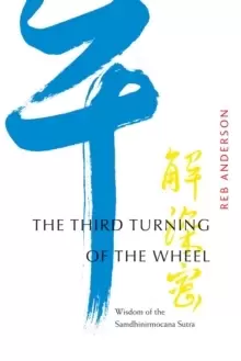 Image of The Third Turning of the Wheel : Wisdom of the Samdhinirmocana Sutra