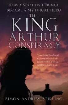 Image of The King Arthur Conspiracy : How a Scottish Prince Became a Mythical Hero