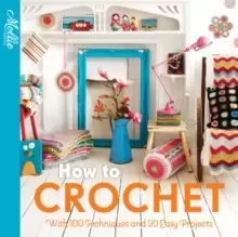 Image of How to Crochet : with 100 techniques and 15 easy projects