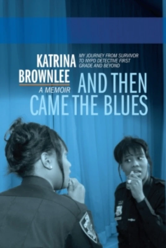Image of And Then Came The Blues : My Story Of Survival And My Rise In The NYPD Hardback