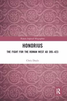 Image of HonoriusThe Fight for the Roman West AD 395-423