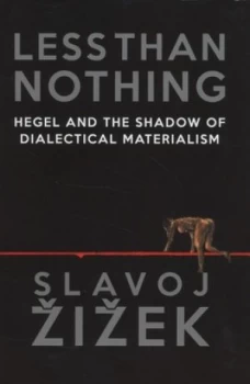 Image of Less Than Nothing by Slavoj Zizek Hardback