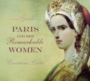 Image of Paris and Her Remarkable Women by Lorraine Liscio Hardback