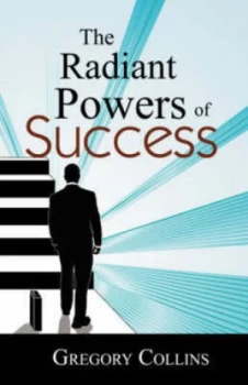 Image of The Radiant Powers of Success by Gregory Collins Book