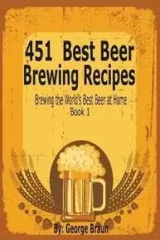 Image of 451 Best Beer Brewing Recipes by George Braun