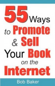 Image of 55 Ways to Promote and Sell Your Book on the Internet by Bob Baker Paperback