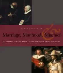 Image of Manhood, Marriage, and Mischief : Rembrandt's 'Night Watch' and Other Dutch Group Portraits