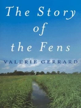 Image of The Story of the Fens by Valerie Gerrard Hardback
