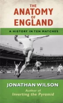 Image of The Anatomy of England : A History in Ten Matches
