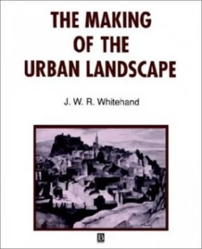 Image of The Making of the Urban Landscape by J. W. R. Whitehand Paperback