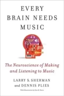 Image of Every Brain Needs Music : The Neuroscience of Making and Listening to Music