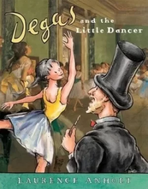 Image of Degas and the Little Dancer by Laurence Anholt