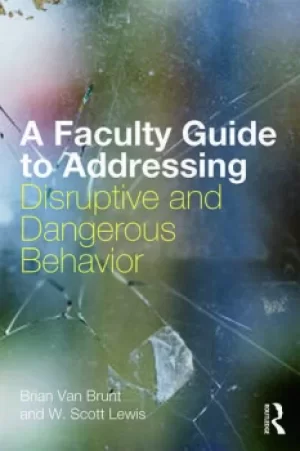 Image of A Faculty Guide to Addressing Disruptive and Dangerous Behavior