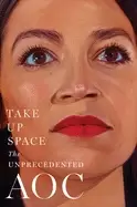 Image of take up space the unprecedented aoc
