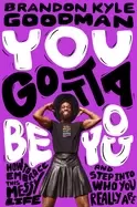 Image of you gotta be you how to embrace this messy life and step into who you reall