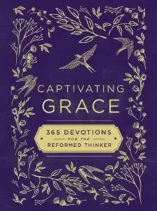 Image of Captivating Grace : 365 Devotions for the Reformed Thinker
