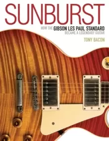 Image of Sunburst : How The Gibson Les Paul Standard Became A Legendary Guitar