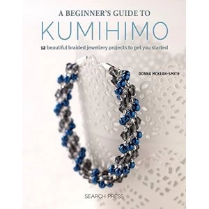 Image of A Beginner's Guide to Kumihimo 12 Beautiful Braided Jewellery Projects to Get You Started Paperback / softback 2018