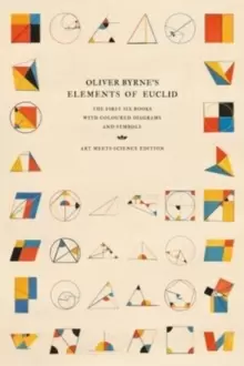 Image of Oliver Byrne's Elements of Euclid : The First Six Books with Coloured Diagrams and Symbols