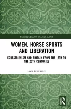Image of Women Horse Sports and LiberationEquestrianism and Britain from the 18th to the 20th Centuries