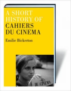 Image of A Short History of Cahiers Du Cinma by Emilie Bickerton Hardback