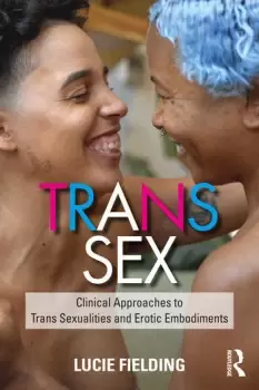 Image of Trans SexClinical Approaches to Trans Sexualities and Erotic Embodiments