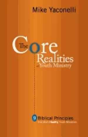 Image of core realities of youth ministry nine biblical principles that mark healthy