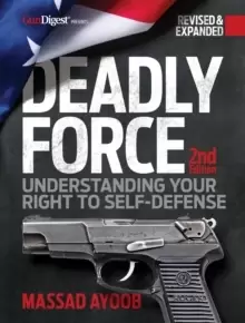 Image of Deadly Force, 2nd Edition : Understanding Your Right to Self Defense