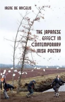 Image of The Japanese Effect in Contemporary Irish Poetry by Irene De Angelis Hardback