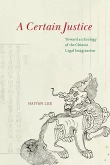 Image of A Certain Justice : Toward an Ecology of the Chinese Legal Imagination
