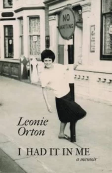 Image of I Had It in Me by Leonie Orton Hardback