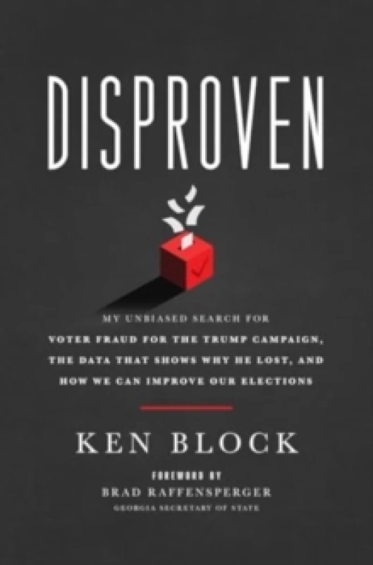 Image of Disproven : My Unbiased Search for Voter Fraud for the Trump Campaign, the Data that Shows Why He Lost, and How We Can Improve Our Elections Hardback