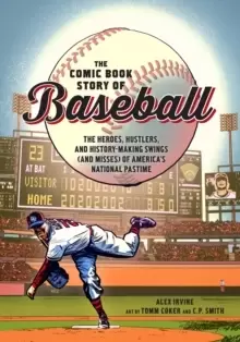 Image of Comic Book Story of Baseball : The Heroes, Hustlers, and History-making Swings (and Misses) of America's National Pastime
