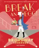 Image of break an egg the broadway cookbook