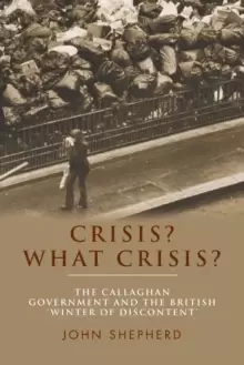 Image of Crisis? What Crisis? The Callaghan Government and the British 'Winter of Discontent'