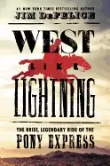 Image of west like lightning the brief legendary ride of the pony express