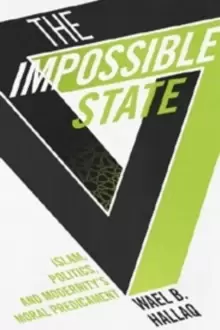 Image of The Impossible State : Islam, Politics, and Modernity's Moral Predicament