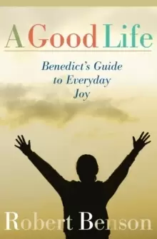 Image of A Good Life: Benedict's Guide to Everyday Joy