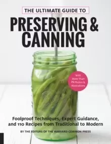 Image of The Ultimate Guide to Preserving and Canning : Foolproof Techniques, Expert Guidance, and 110 Recipes from Traditional to Modern
