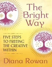 Image of The Bright Way : Five Steps to Freeing the Creative Within