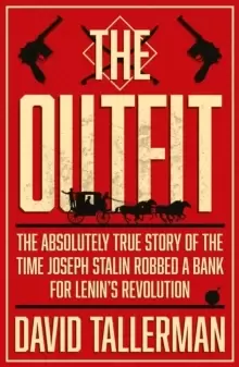 Image of The Outfit : The Absolutely True Story of the Time Joseph Stalin Robbed a Bank