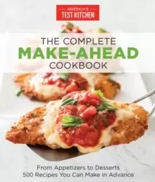 Image of The Complete Make-Ahead Cookbook : From Appetizers to Desserts 500 Recipes You Can Make in Advance