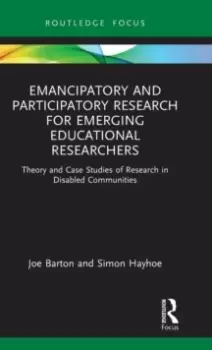 Image of Emancipatory and Participatory Research for Emerging Educational Researchers : Theory and Case Studies of Research in Disabled Communities