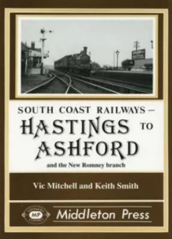Image of Hastings to Ashford and the New Romney Branch by Vic Mitchell and Keith Smith Book