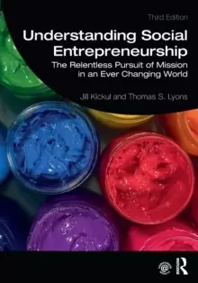 Image of Understanding Social Entrepreneurship : The Relentless Pursuit of Mission in an Ever Changing World