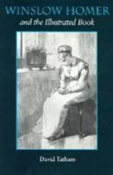 Image of Winslow Homer and the Illustrated Book by David Tatham Hardback