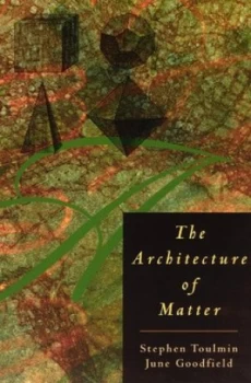 Image of The Architecture of Matter by Stephen Toulmin Book