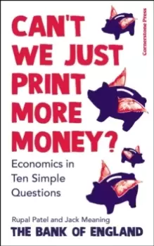 Image of Can't We Just Print More Money? Economics in Ten Simple Questions